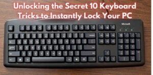Unlocking the Secret 10 Keyboard Tricks to Instantly Lock Your PC